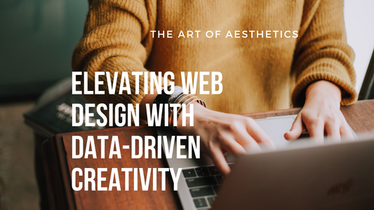 The Art of Aesthetics: Elevating Web Design with Data-Driven Creativity